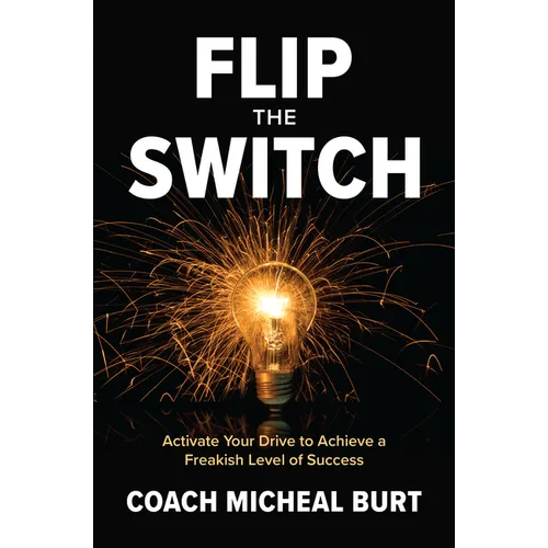 Flip the Switch: Activate Your Drive to Achieve a Freakish Level of Success