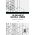 The Army and the Indonesian Genocide: Mechanics of Mass Murder