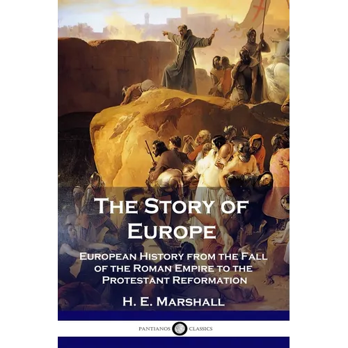 The Story of Europe: European History from the Fall of the Roman Empire to the Protestant Reformation