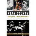 Kern County Sports Chronicles: Colorful Athletes of the Central Valley