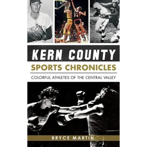 Kern County Sports Chronicles: Colorful Athletes of the Central Valley