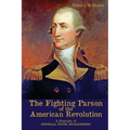 The Fighting Parson of the American Revolution: A Biography of General Peter Muhlenberg