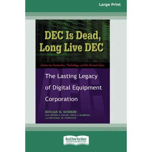 DEC Is Dead, Long Live DEC: The Lasting Legacy of Digital Equiment Corporation (16pt Large Print Edition)