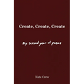 Create, Create, Create: My Second Year of Poems