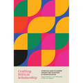 Crafting Ethical Scholarship: A Practical Guide to Academic Integrity and the Mission of Higher Education