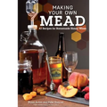 Making Your Own Mead: 43 Recipes for Homemade Honey Wines