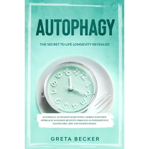 Autophagy: the secret to life longevity revealed. Autophagy activation made with a simple scientific approach: maximize benefits