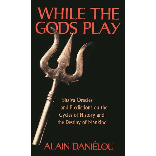 While the Gods Play: Shaiva Oracles and Predictions on the Cycles of History and the Destiny of Mankind