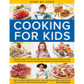 Step-By-Step Cooking for Kids: Delicious Ideas for 5-12 Year Olds, from Lunch Boxes and Picnics to Quick and Easy Meals, Sweet Treats, Desserts, Drink