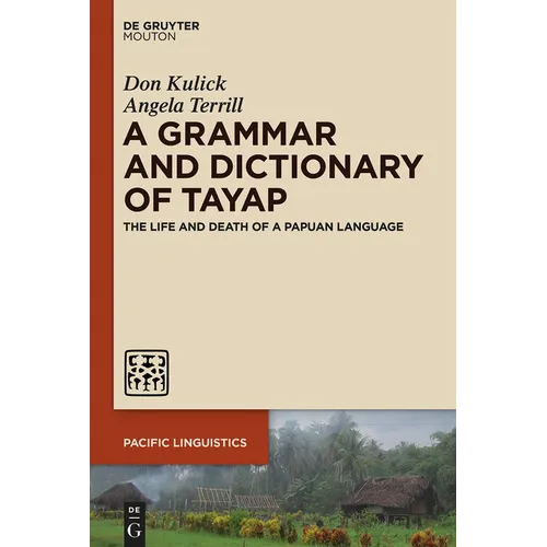 A Grammar and Dictionary of Tayap: The Life and Death of a Papuan Language