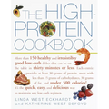 The High-Protein Cookbook: More Than 150 Healthy and Irresistibly Good Low-Carb Dishes That Can Be on the Table in Thirty Minutes or Less.