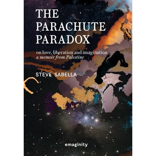 The Parachute Paradox: On Love, Liberation and Imagination. A Memoir From Palestine