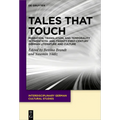 Tales That Touch: Migration, Translation, and Temporality in Twentieth- And Twenty-First-Century German Literature and Culture