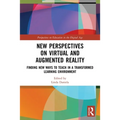 New Perspectives on Virtual and Augmented Reality: Finding New Ways to Teach in a Transformed Learning Environment