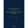 The Reminiscences of Rear Adm. Wayne E. Meyer, USN (Ret.): 1926-2009