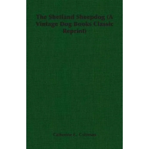 The Shetland Sheepdog (A Vintage Dog Books Classic Reprint)