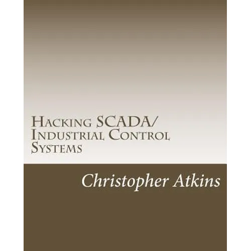 Hacking SCADA/Industrial Control Systems: The Pentest Guide