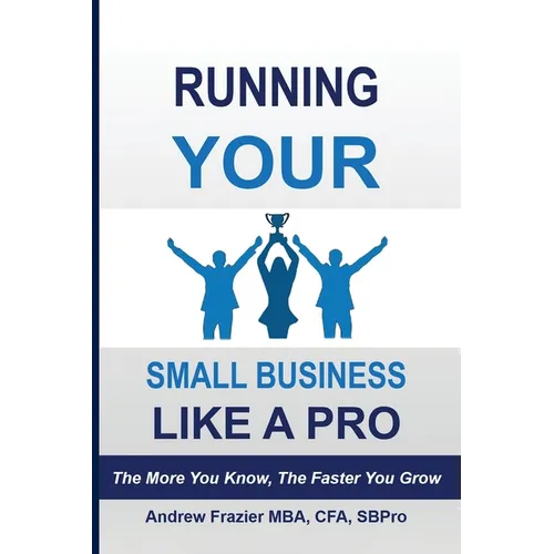 Running Your Small Business Like A Pro: The More You Know, The Faster You Grow