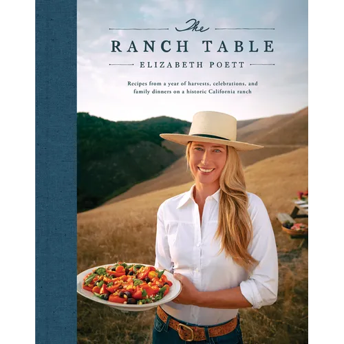 The Ranch Table: Recipes from a Year of Harvests, Celebrations, and Family Dinners on a Historic California Ranch