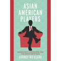 Asian American Players: Masculinity, Literature, and the Anxieties of War