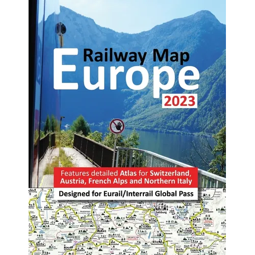 Europe Railway Map 2023 - Features Detailed Atlas for Switzerland and Austria - Designed for Eurail/Interrail Global Pass - Paperback