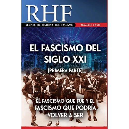 RHF - Revista de Historia del Fascismo: El Fascismo del Siglo XXI (Primera Parte). El Fascismo que fue y el Fascismo que podría volver a ser.