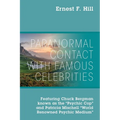 Paranormal Contact with Famous Celebrities: Featuring Chuck Bergman Known as the "Psychic Cop" and Patricia Mischell "World Renowned Psychic Medium"