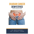 Ovarian Cancer Demystified Doctors Secret Guide