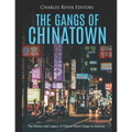 The Gangs of Chinatown: The History and Legacy of Chinese Street Gangs in America