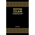 Refuting Islam: The Christian Patriots Guide To Exposing The Evils Of Islam
