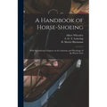 A Handbook of Horse-shoeing: With Introductory Chapters on the Anatomy and Physiology of the Horse's Foot