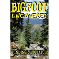 Bigfoot Uncovered: Finding Sasquatch