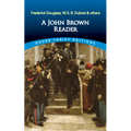 A John Brown Reader: John Brown, Frederick Douglass, W.E.B. Du Bois & Others