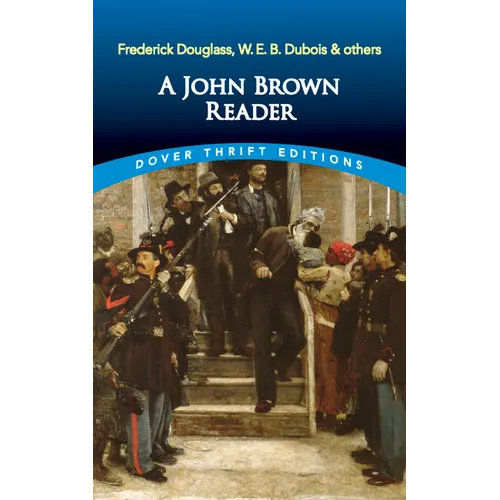 A John Brown Reader: John Brown, Frederick Douglass, W.E.B. Du Bois & Others