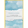 Perplexed: Its Complicated: Finding Joy in the Messy Middle
