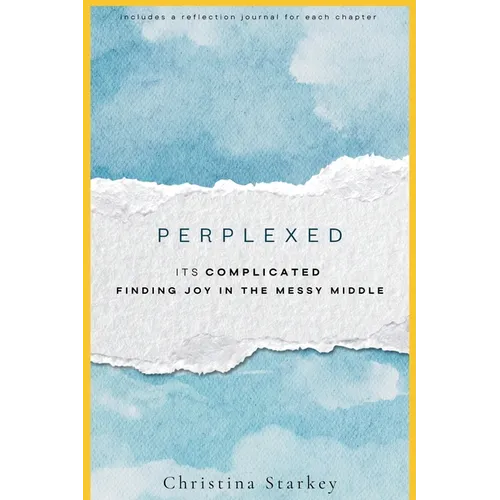 Perplexed: Its Complicated: Finding Joy in the Messy Middle