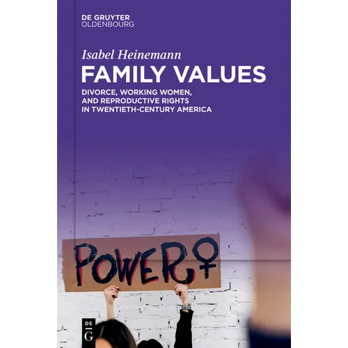 Family Values: Divorce, Working Women, and Reproductive Rights in Twentieth-Century America