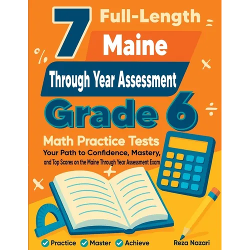 7 Full-Length Maine Through Year Assessment Grade 6 Math Practice Tests: Your Path to Confidence, Mastery, and Top Scores on the Maine TYA Exam
