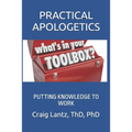 Practical Apologetics: Putting Knowledge to Work