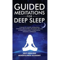 Guided Meditations For Deep Sleep: 10 Hours Of Positive Affirmations, Hypnosis& Breathwork- Relaxation, Self-Love & Overcoming Anxiety, Overthinking,