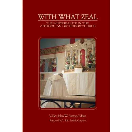 With What Zeal: Curated Essays on the Western Rite in the Antiochian Orthodox Church