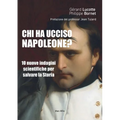 Chi ha ucciso Napoleone?: 10 nuove indagini scientifiche per salvare la Storia