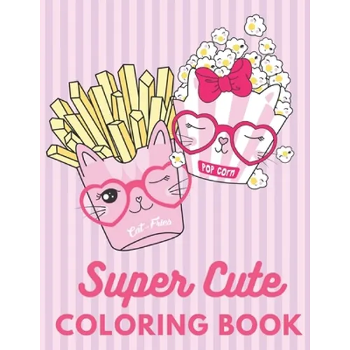 Super Cute Coloring Book: Relaxing Colouring Book for Girls, Cute Cats, Dogs, Bunnies, Unicorns Ages 4-8, 8-12, 12-16