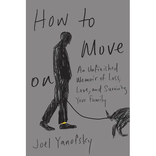 How to Move on: An Unfinished Memoir of Loss, Love, and Surviving Your Family