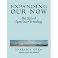 Expanding Our Now: The Story of Open Space Technology