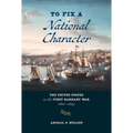 To Fix a National Character: The United States in the First Barbary War, 1800-1805