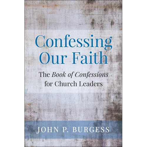 Confessing Our Faith: The Book of Confessions for Church Leaders