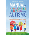 Manual de Habilidades Sociales para el Autismo: Actividades para ayudar a los niños a aprender habilidades sociales y hacer amigos