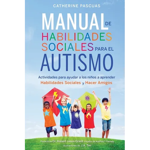 Manual de Habilidades Sociales para el Autismo: Actividades para ayudar a los niños a aprender habilidades sociales y hacer amigos