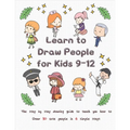 Learn to Draw People for Kids 9-12: The Step by Step Drawing Guide to Teach You How to Draw 30 Cute People in 6 Simple Steps